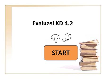 Evaluasi KD 4.2 START.