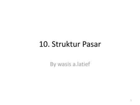 10. Struktur Pasar By wasis a.latief.