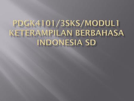 PDGK4101/3sks/MODUL1 KETERAMPILAN BERBAHASA INDONESIA SD