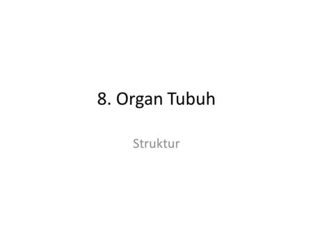 8. Organ Tubuh Struktur.