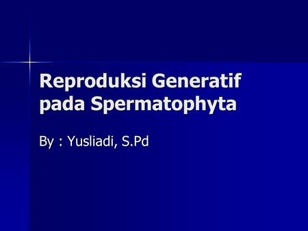 Reproduksi Generatif pada Spermatophyta