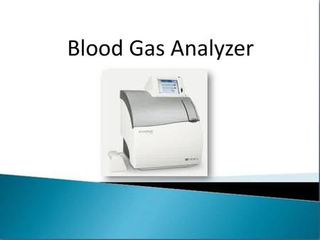 Blood Gas Analyzer.